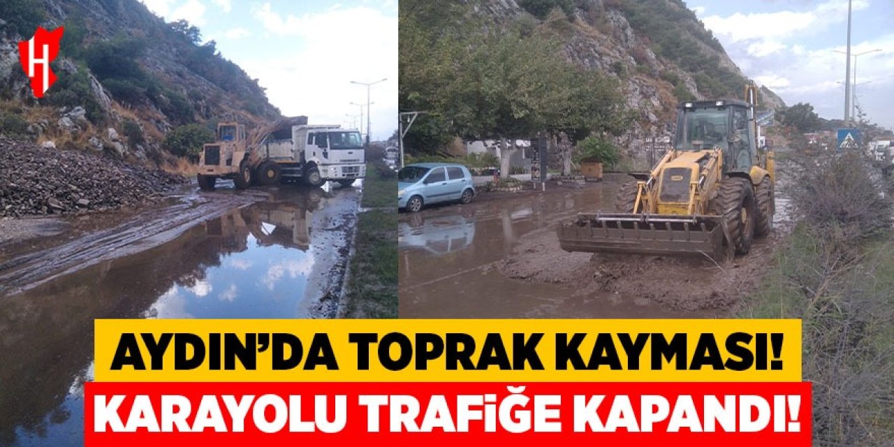 Aydın'da toprak kayması: Karayolu trafiğe kapandı