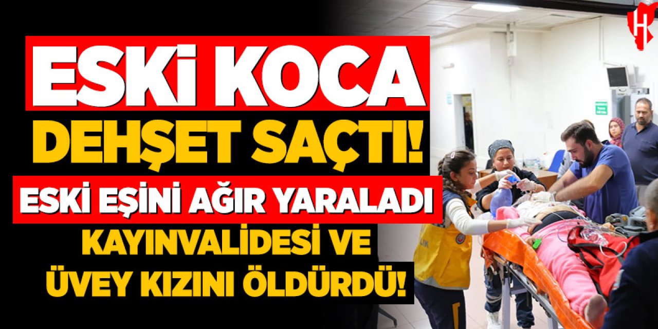 Eski koca dehşeti: 2 kişi öldü, 1 kişi ağır yaralı