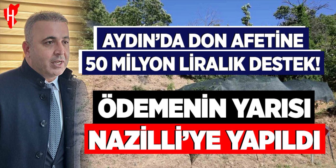 Aydın’da don afetine 50 milyon liralık destek! Ödemenin yarısı Nazilli’ye yapıldı
