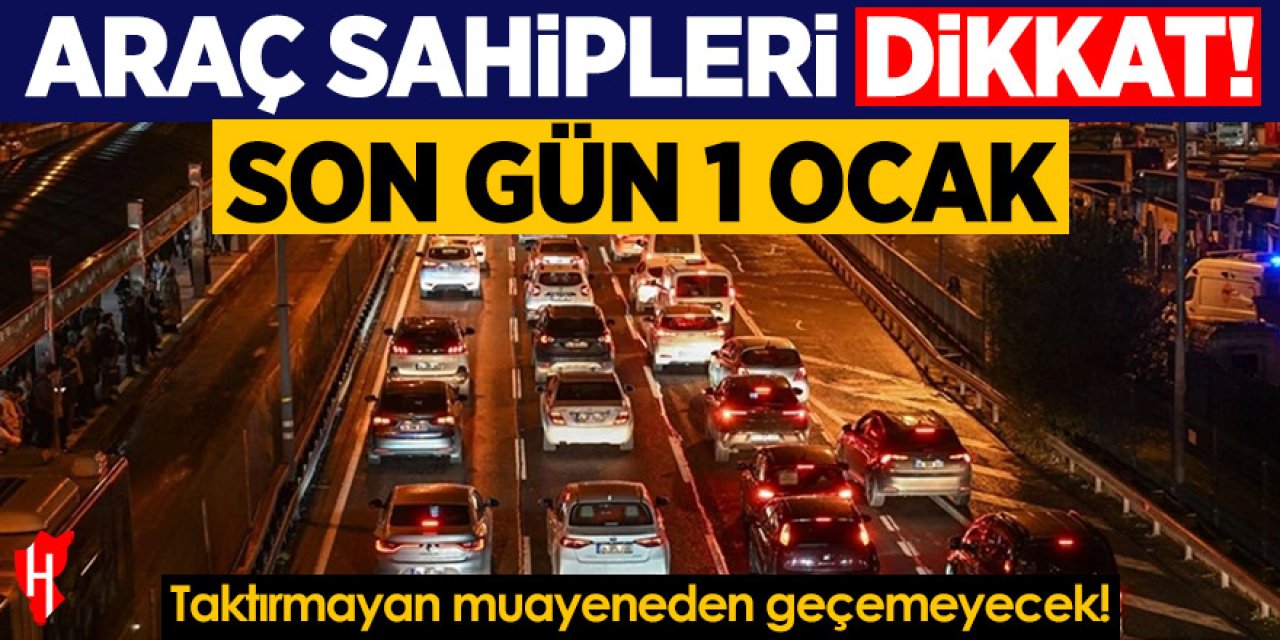 Araç sahipleri dikkat! Son gün 1 Ocak: Taktırmayanlar muayneden geçemeyecek