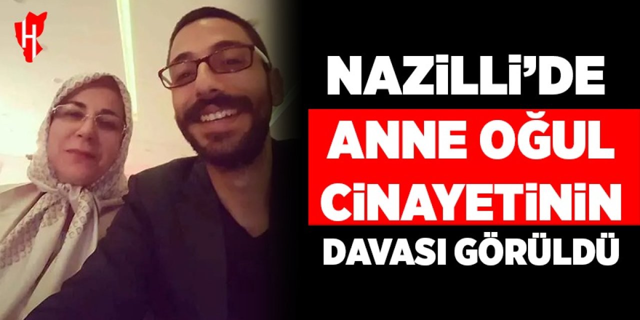Nazilli'de anne oğul cinayetinin davası görüldü