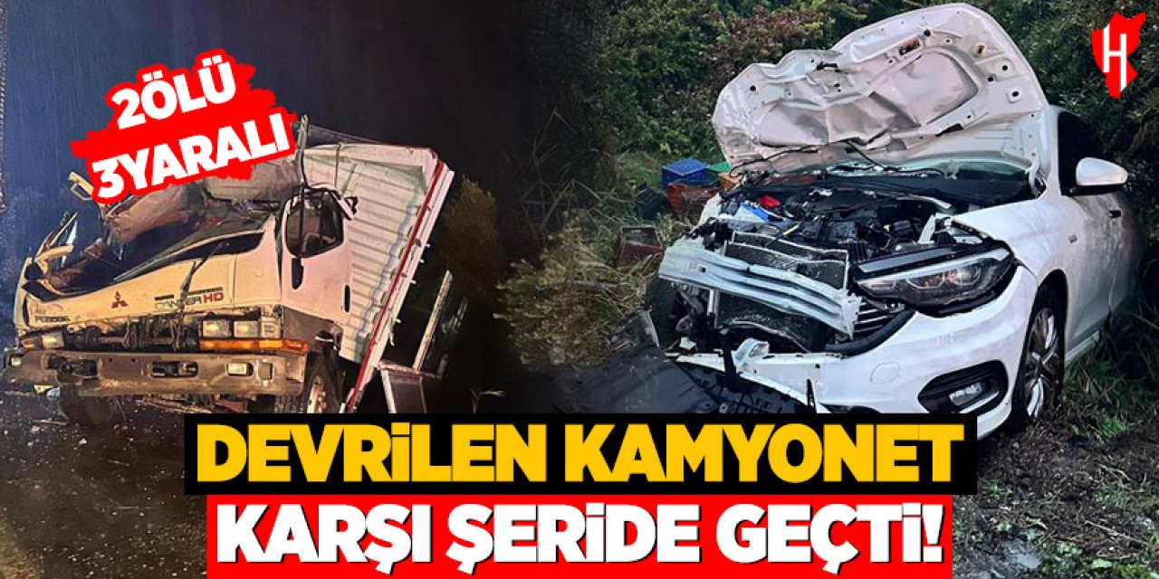 Devrilen kamyonet karşı şeride geçti: 2 ölü, 3 yaralı