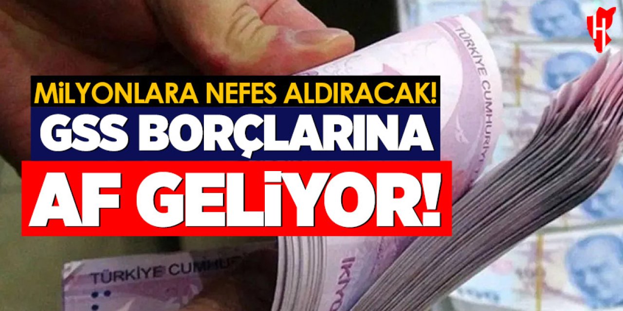 GSS affı detayları belli oluyor: Hangi borçlar silinecek?