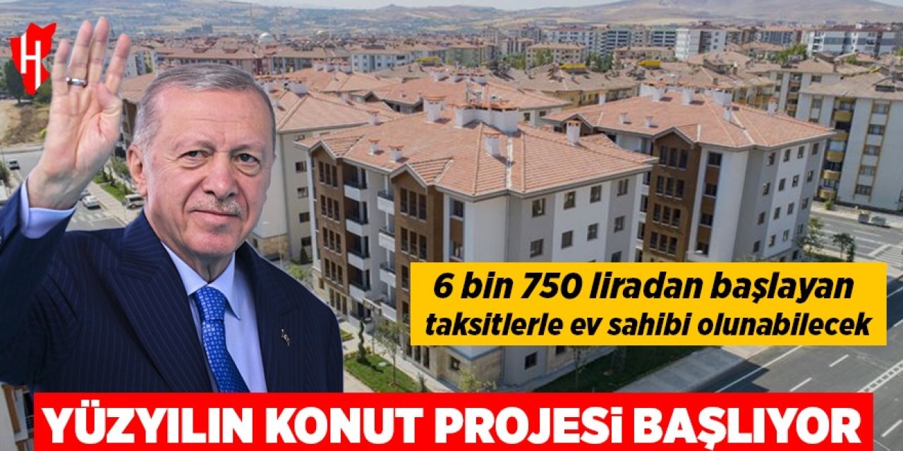 Erdoğan duyurdu: Yüzyılın Konut Projesi başlıyor