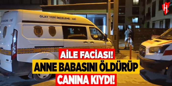 Anne ve babasını öldürüp canına kıydı