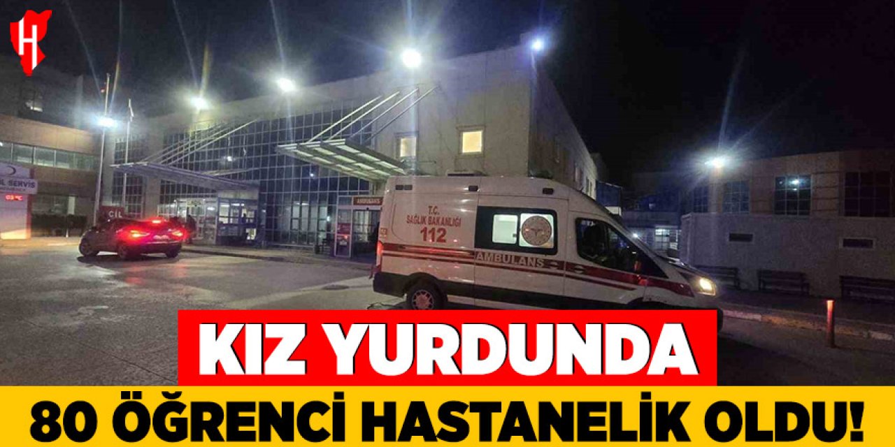 Kız yurdunda 80 öğrenci hastanelik oldu