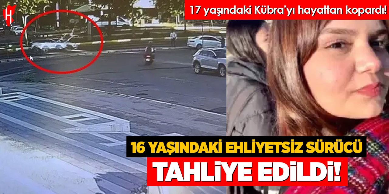 Kübra'nın hayatını kaybettiği kazanın 16 yaşındaki sürücüsü tahliye edildi