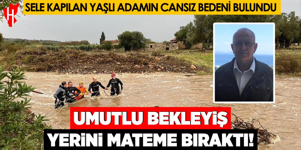 Sele kapılan yaşı adamın cansız bedenine ulaşıldı