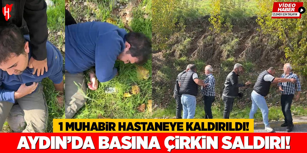 Aydın’da basına çirkin saldırı: Bir muhabir hastaneye kaldırıldı