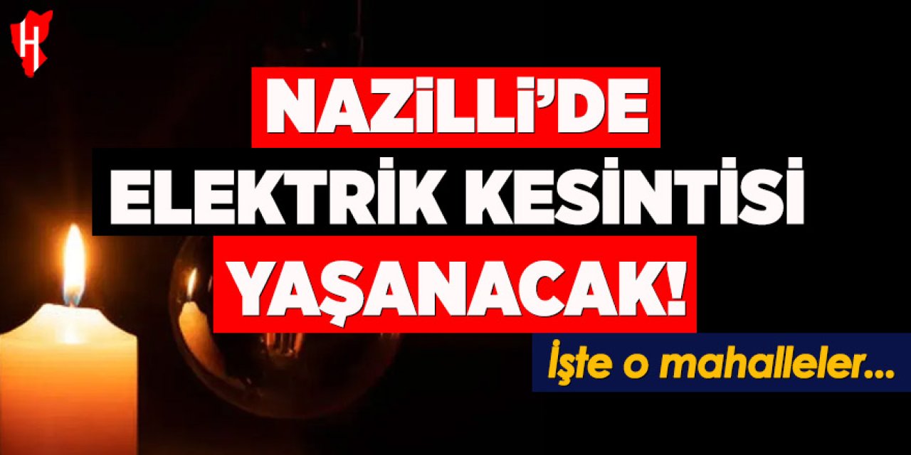 Nazilli’de elektrik kesintisi yaşanacak! İşte o mahalleler