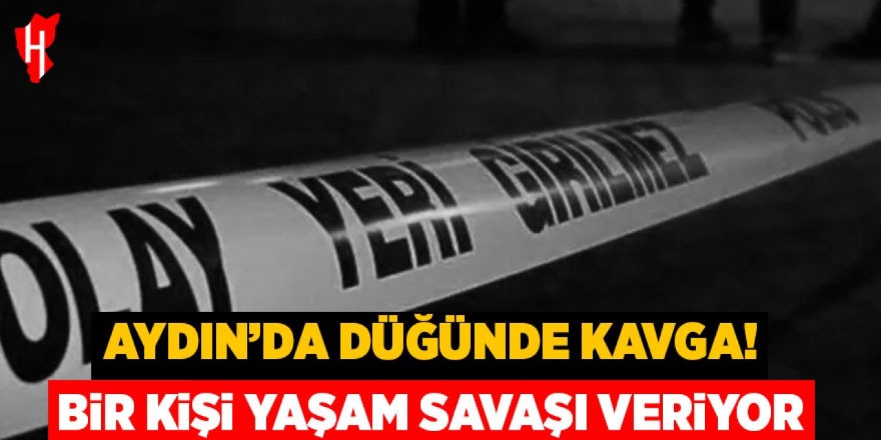Aydın'da düğünde kavga çıktı: Bir kişi yaşam savaşı veriyor!
