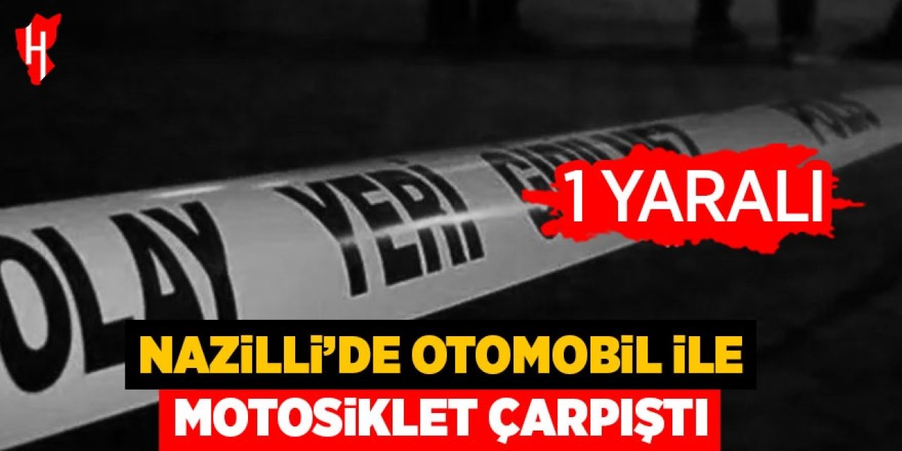 Nazilli'de otomobil ile motosiklet çarpıştı: 1 yaralı