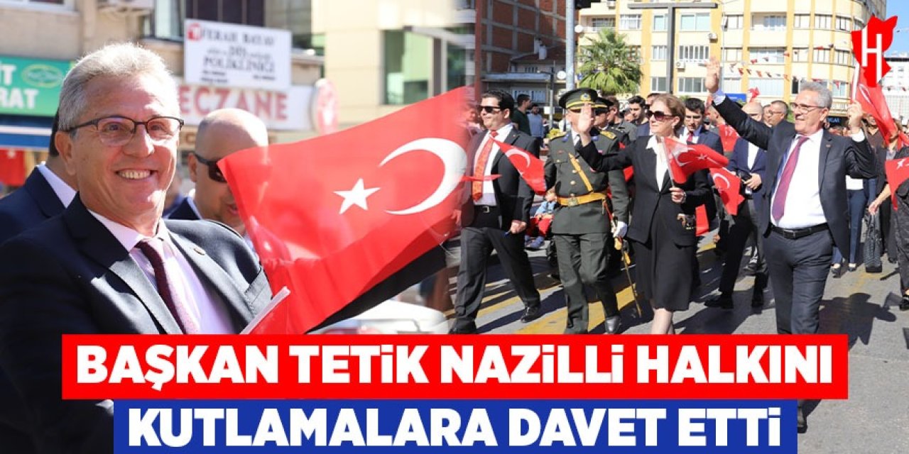 Başkan Tetik Nazilli halkını kutlamalara davet etti
