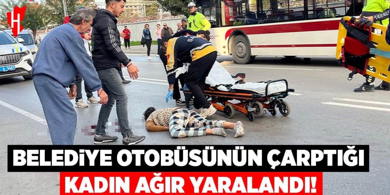 Belediye otobüsünün çarptığı kadın ağır yaralandı