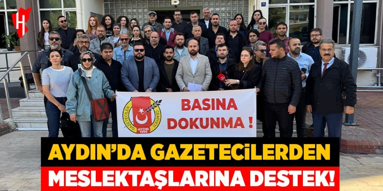 Aydın'da gazetecilerden meslektaşlarına destek!