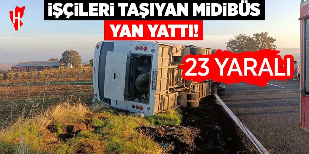Tarım işçilerini taşıyan midibüs yan yattı: 23 yaralı