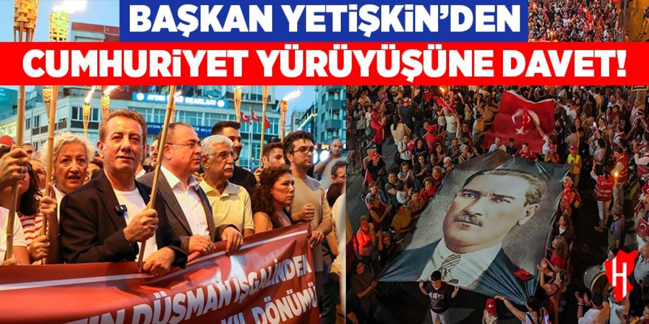 Başkan Yetişkin'den Cumhuriyet yürüyüşüne davet