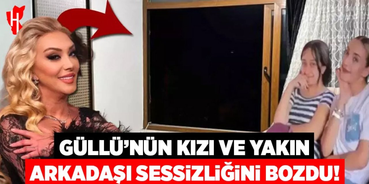 Güllü'nün kızı ve yakın arkadaşı sessizliğini bozdu!