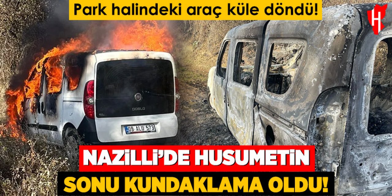 Nazilli’de tarla kavgası kundaklamayla bitti