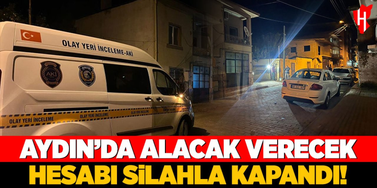 Aydın'da alacak verecek hesabı silahla kapandı: 1 yaralı