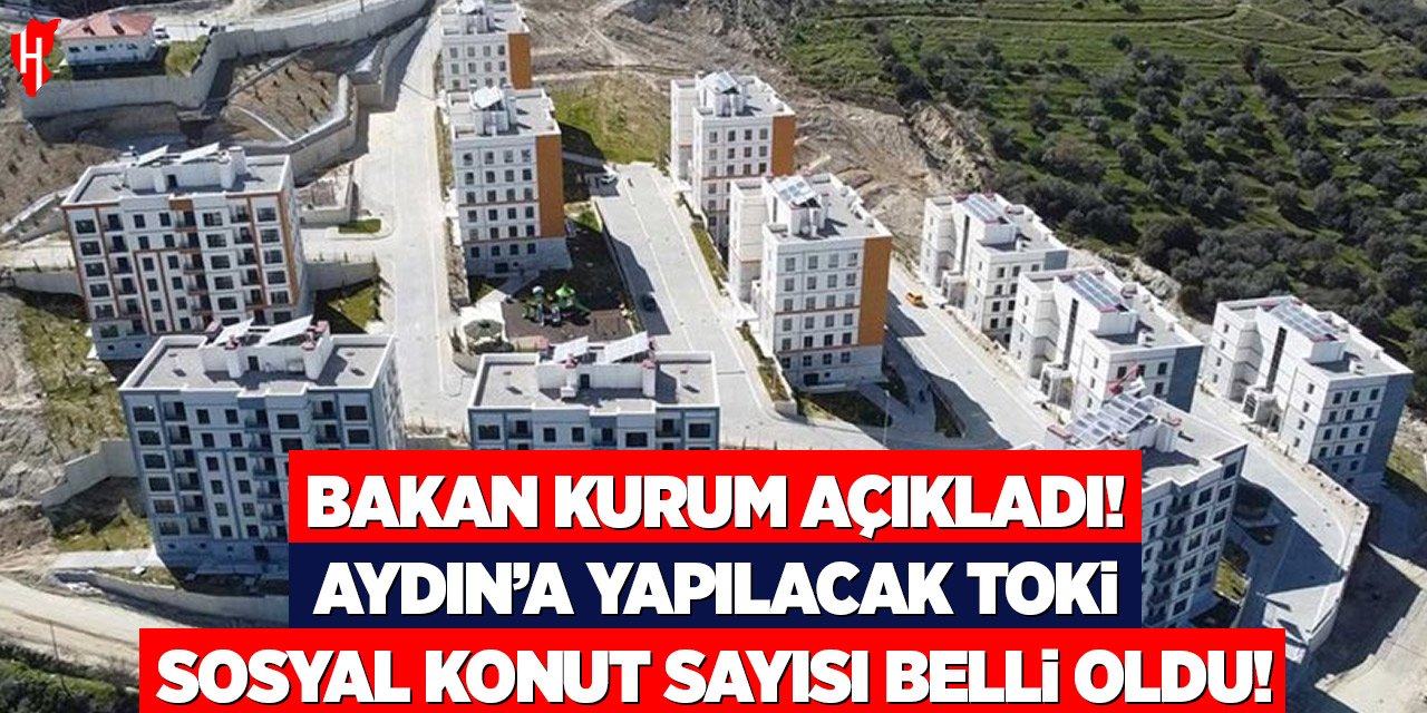 Bakan Kurum açıkladı: Aydın’a yapılacak TOKİ sosyal konut sayısı belli oldu