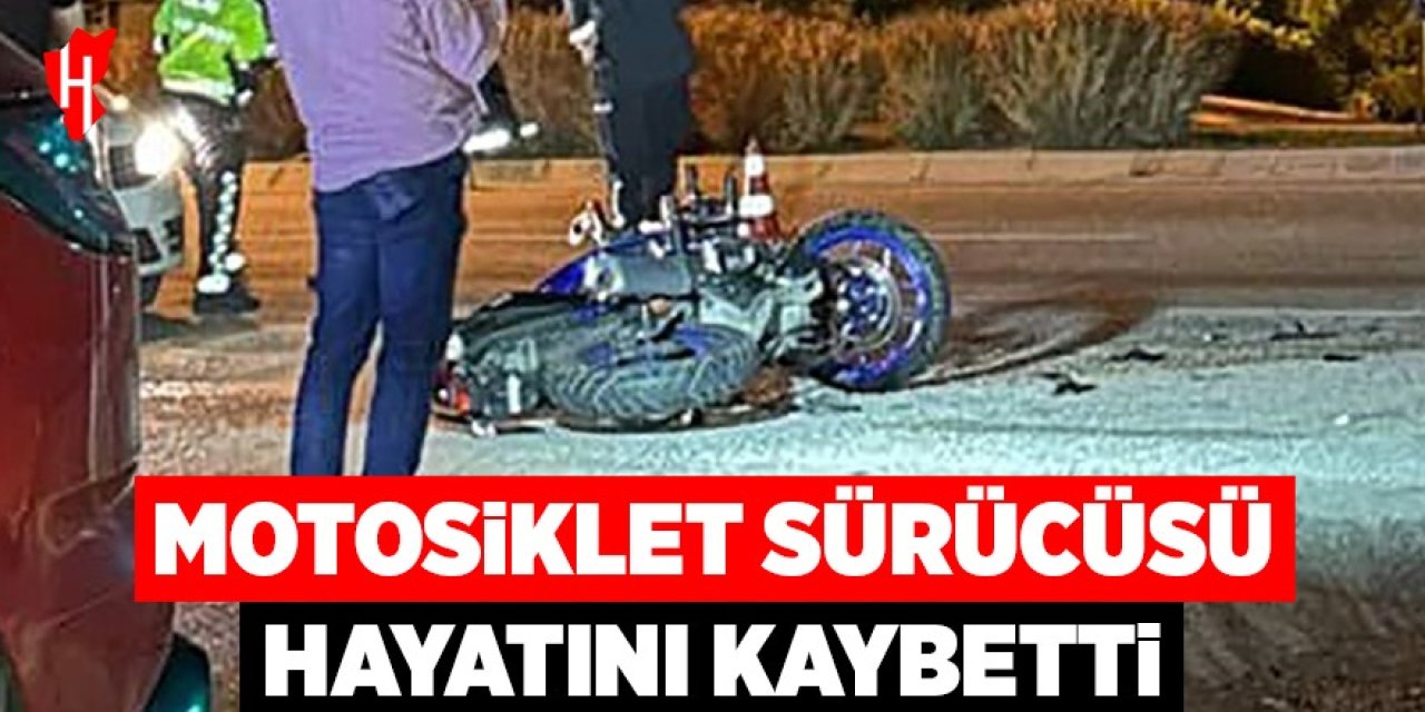 Motosiklet sürücüsü hayatını kaybetti