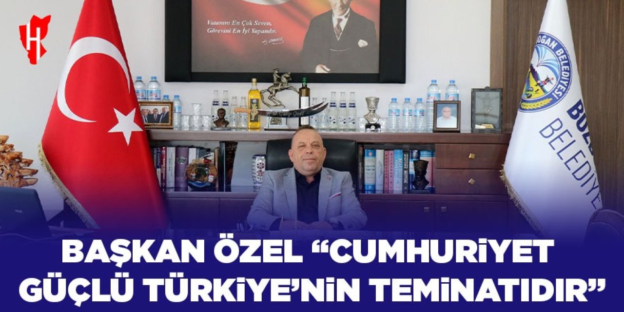 Başkan Özel “Cumhuriyet güçlü Türkiye’nin teminatıdır”