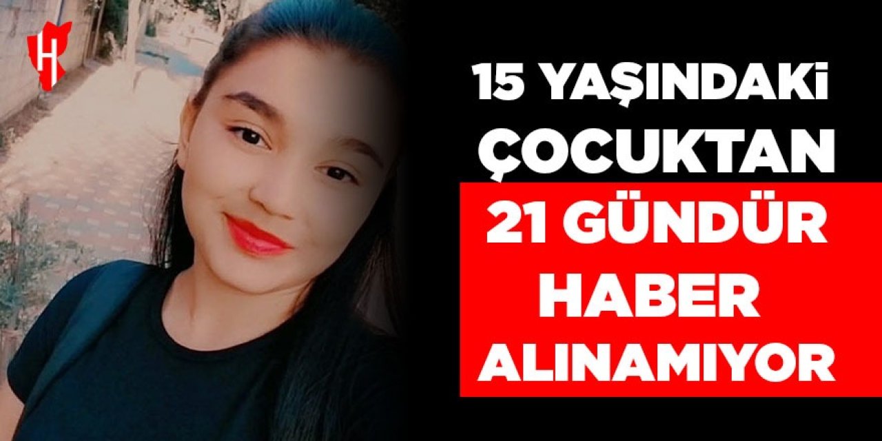 15 yaşındaki çocuktan 21 gündür haber alınamıyor