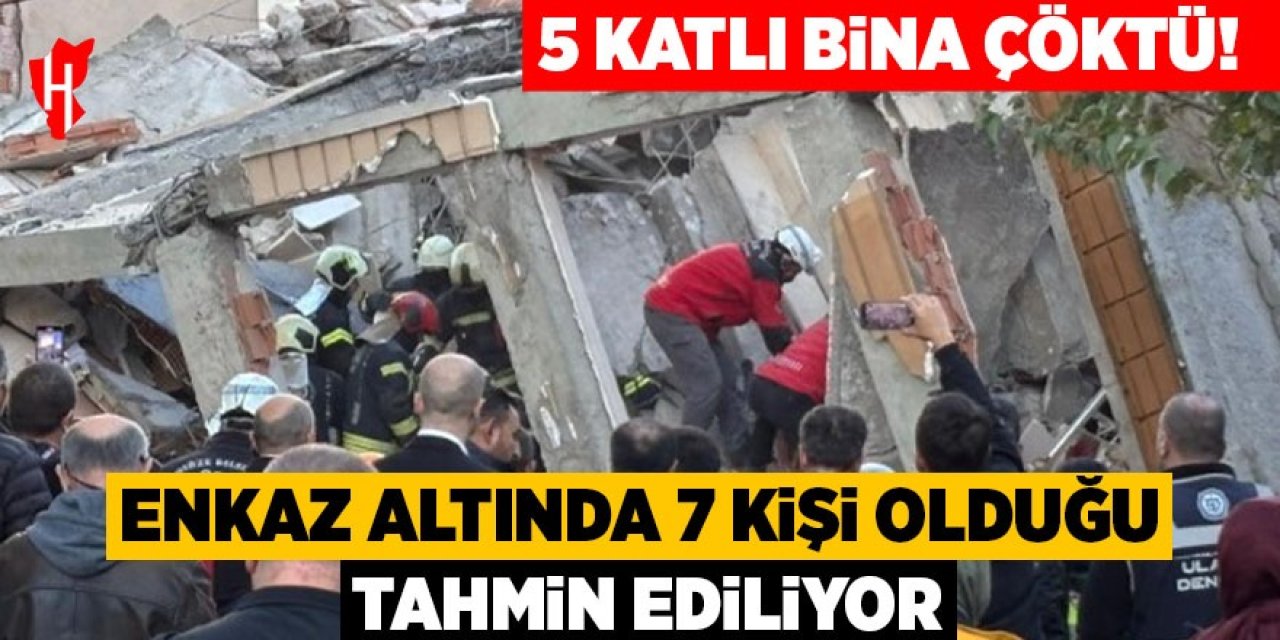 Bina çöktü: Enkaz altında 7 kişi olduğu tahmin ediliyor