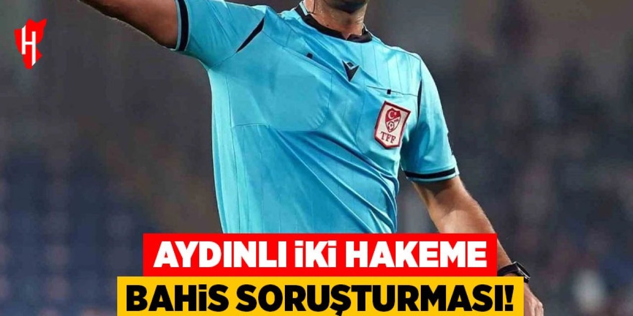 Aydınlı iki hakeme bahis soruşturması