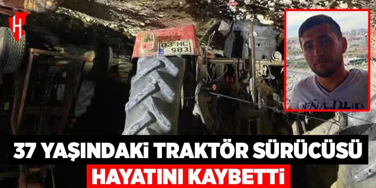 Devrilen traktörün altında kalan 37 yaşındaki sürücü hayatını kaybetti