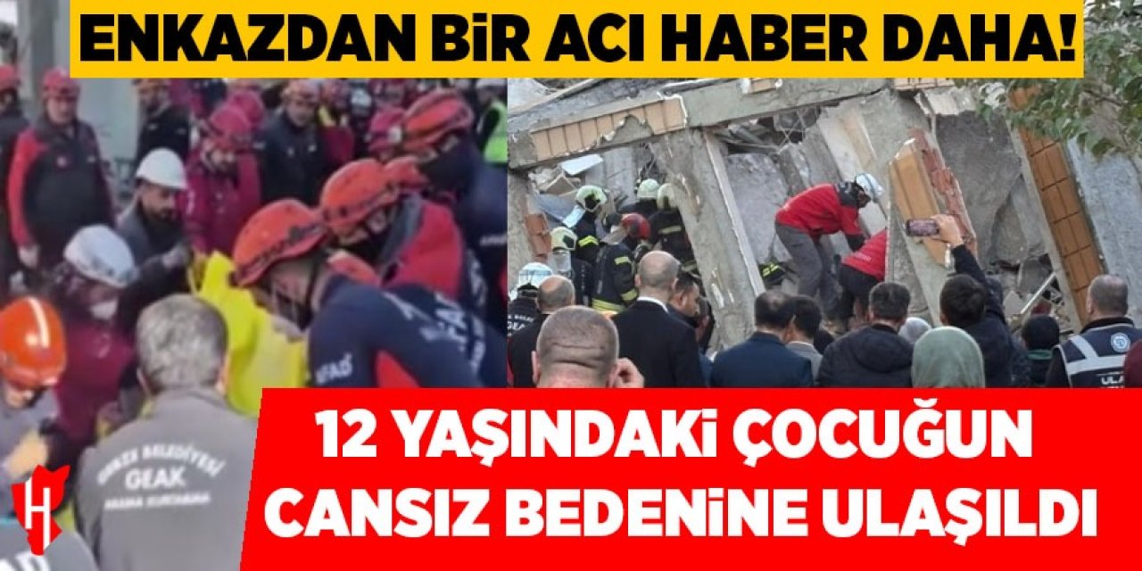 Enkazdan bir acı haber daha! 12 yaşındaki çocuğun cansız bedenine ulaşıldı