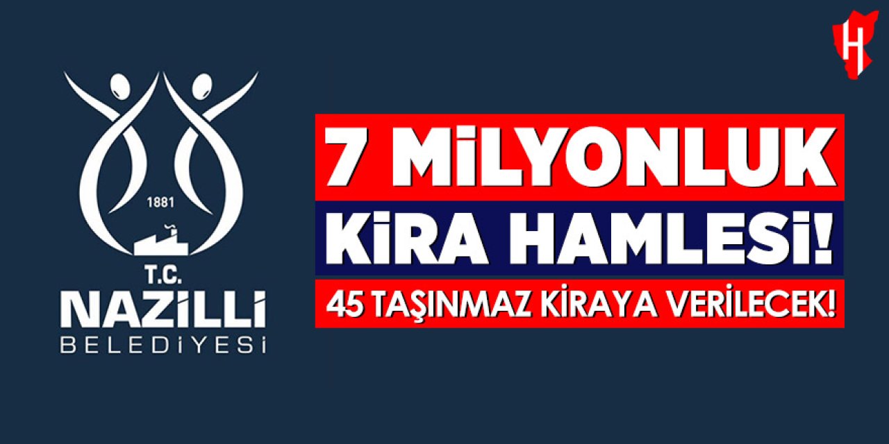 Nazilli Belediyesi'nden 7 milyonluk kira hamlesi: 45 taşınmaz kiraya verilecek