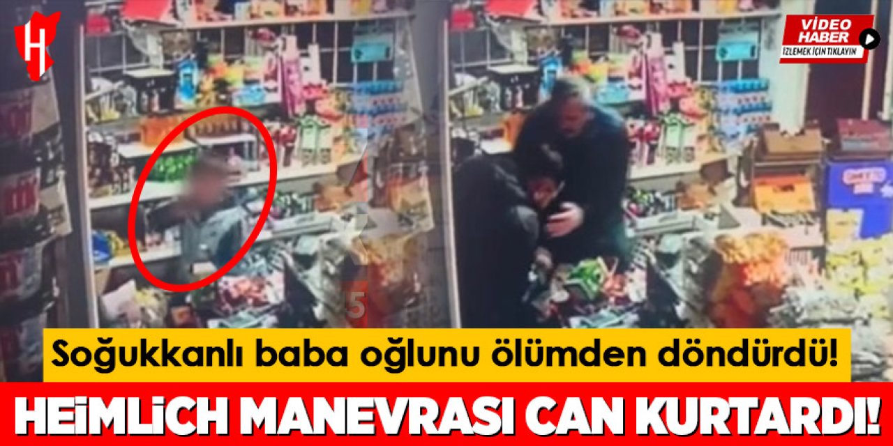 Heimlich manevrası can kurtardı: Baba 5 yaşındaki oğlunu hayata döndürdü