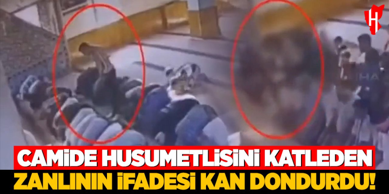 Camide husumetlisini katleden zanlının ifadesi kan dondurdu