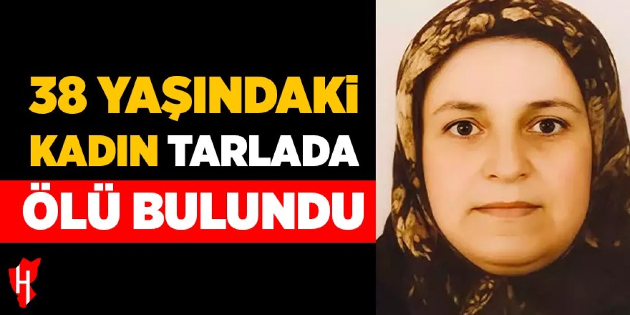 38 yaşındaki kadın tarlada ölü bulundu