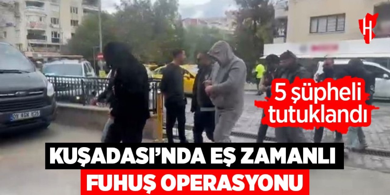 Kuşadası'nda eş zamanlı fuhuş operasyonu: 5 tutuklama
