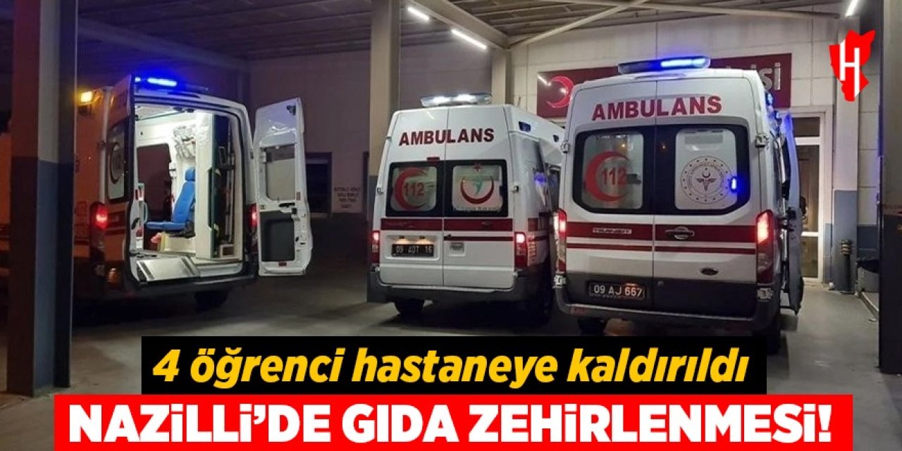 Nazilli'de gıda zehirlenmesi: 4 öğrenci hastaneye kaldırıldı