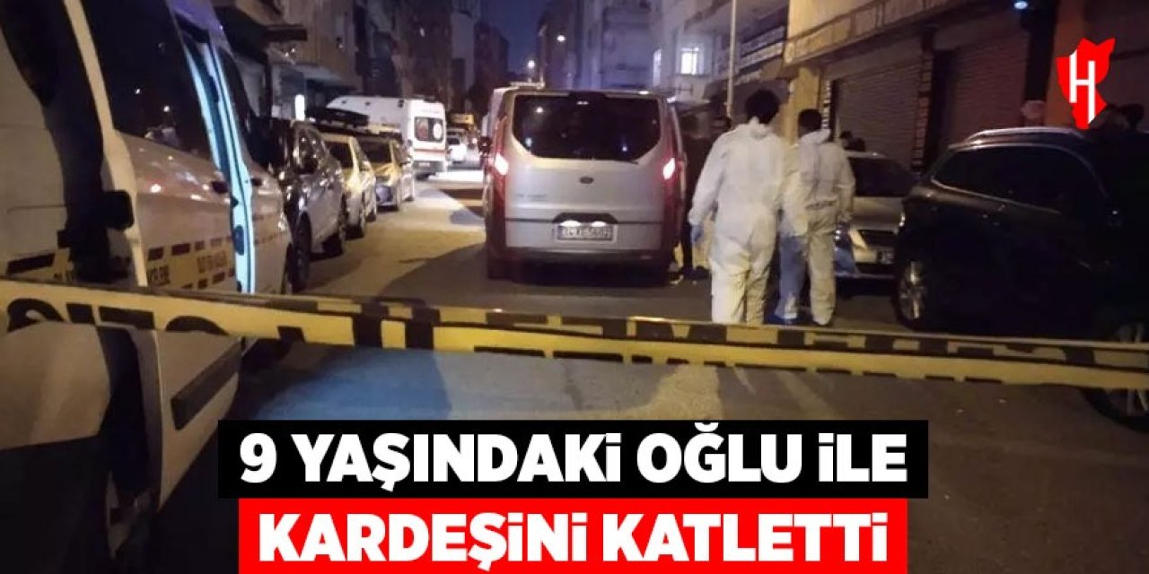 9 yaşındaki oğlu ile kardeşini katletti