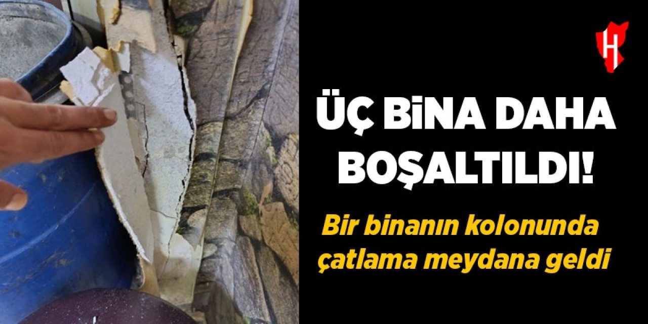 Üç bina daha boşaltıldı: Kolonda çatlama meydana geldi!