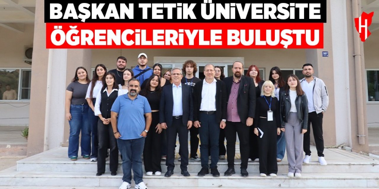 Başkan Tetik üniversite öğrencileri ile buluştu