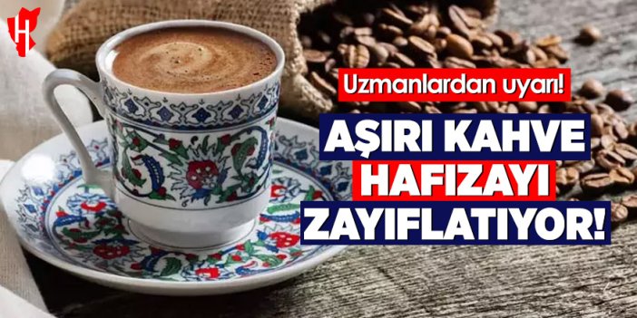 Uzmanlardan uyarı: Aşırı kahve hafızayı zayıflatıyor