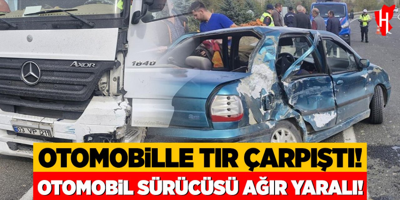 Otomobil ile tır çarpıştı: Otomobil sürücüsü ağır yaralı