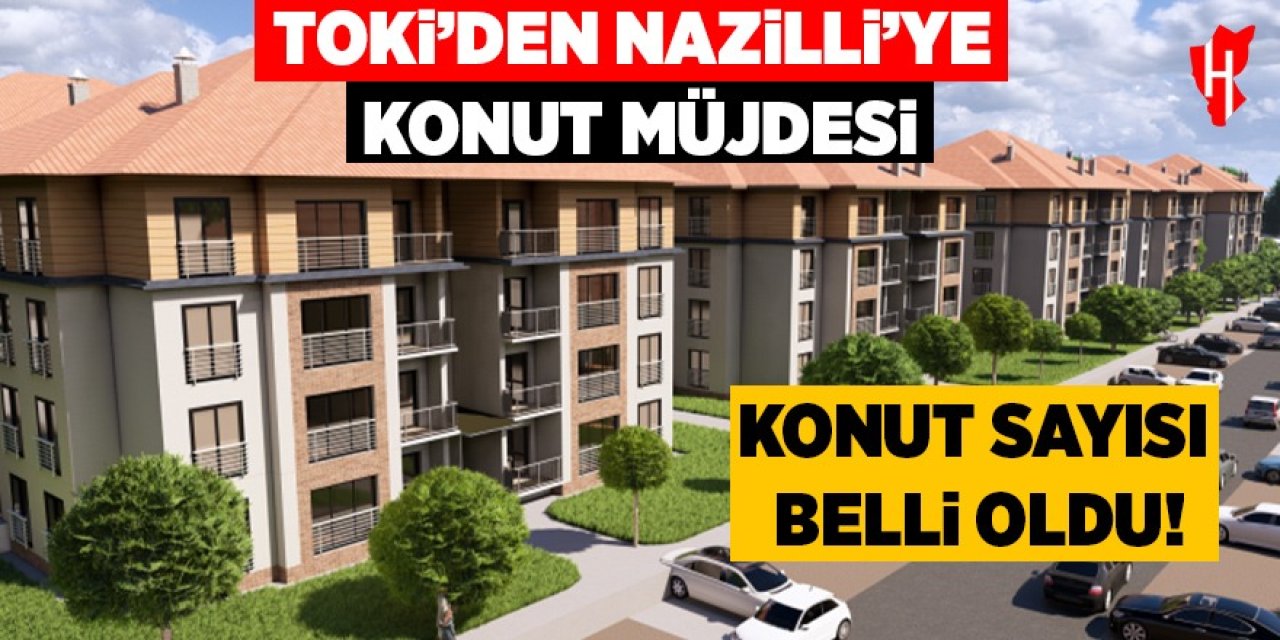 TOKİ'nin Nazilli'ye yapacağı konut sayısı belli oldu