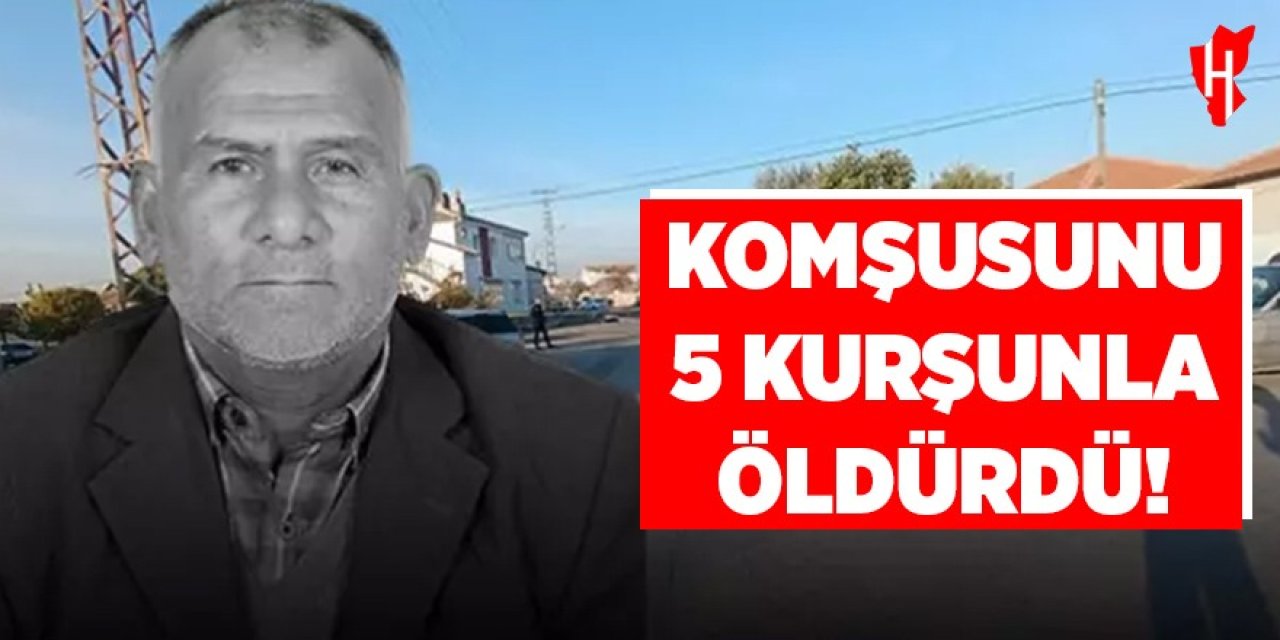 Komşusunu 5 kurşunla öldürdü!