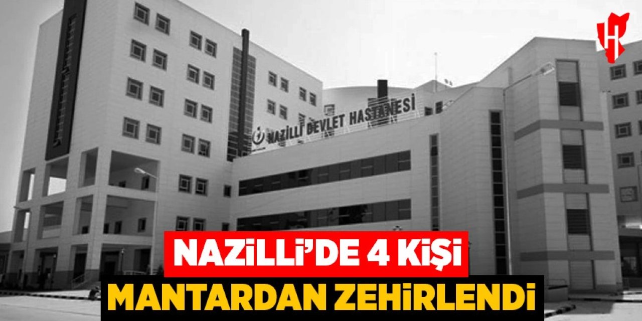 Nazilli'de 4 kişi mantardan zehirlendi