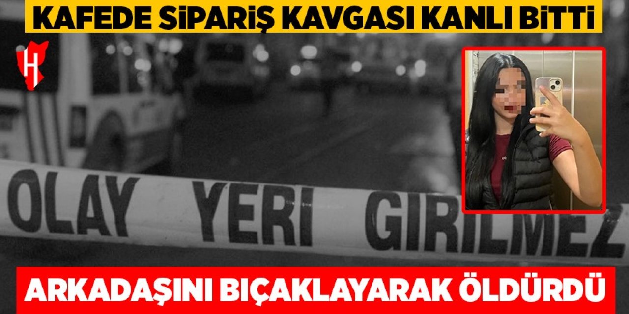 Kafede sipariş kavgası kanlı bitti: Arkadaşını öldürdü