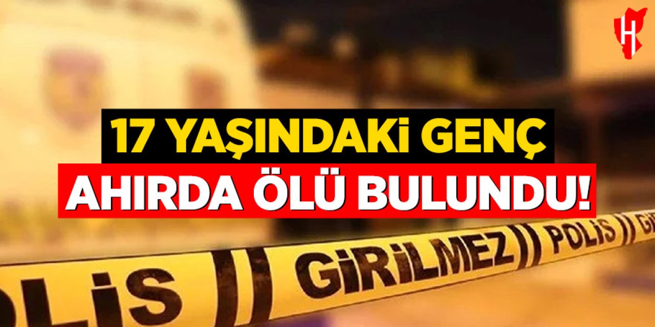 17 yaşındaki genç evlerinin ahırında ölü bulundu