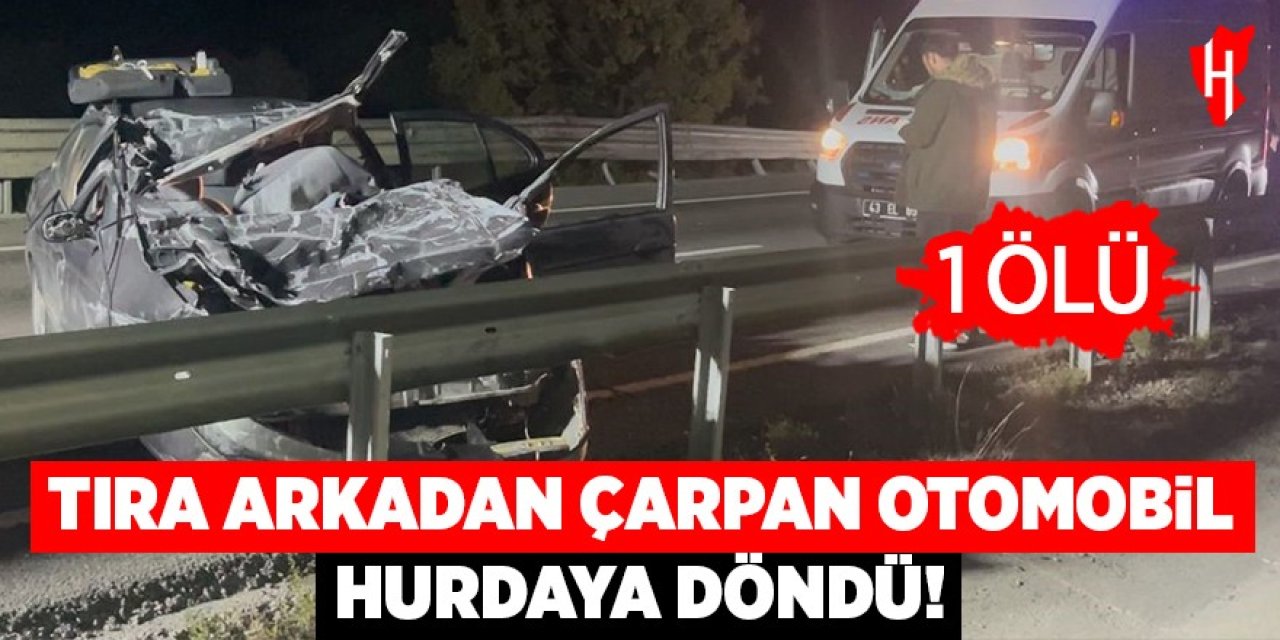 Tıra arkadan çarpan otomobil hurda yığınına döndü: 1 ölü
