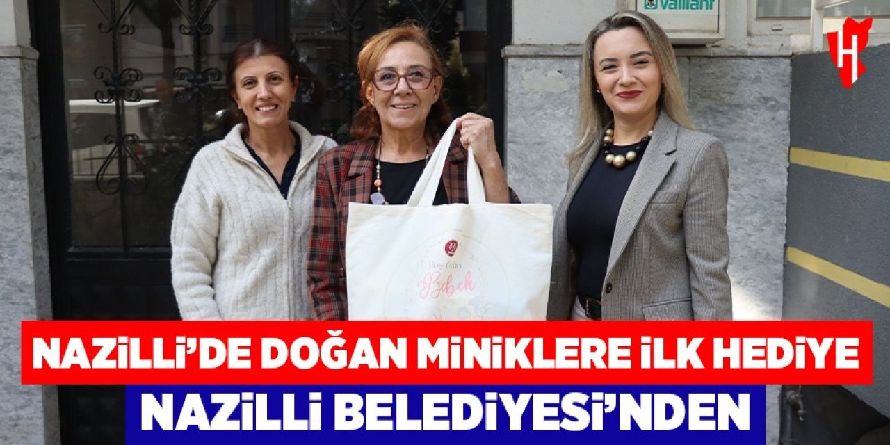 Nazilli’de doğan miniklere ilk hediye Nazilli Belediyesi’nden
